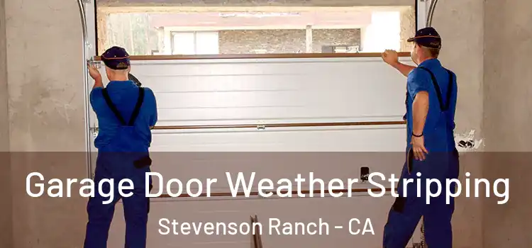  Garage Door Weather Stripping Stevenson Ranch - CA